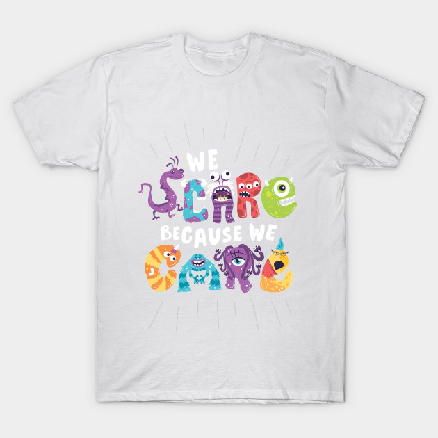 We Scare Because We Care T-Shirt-TOZ